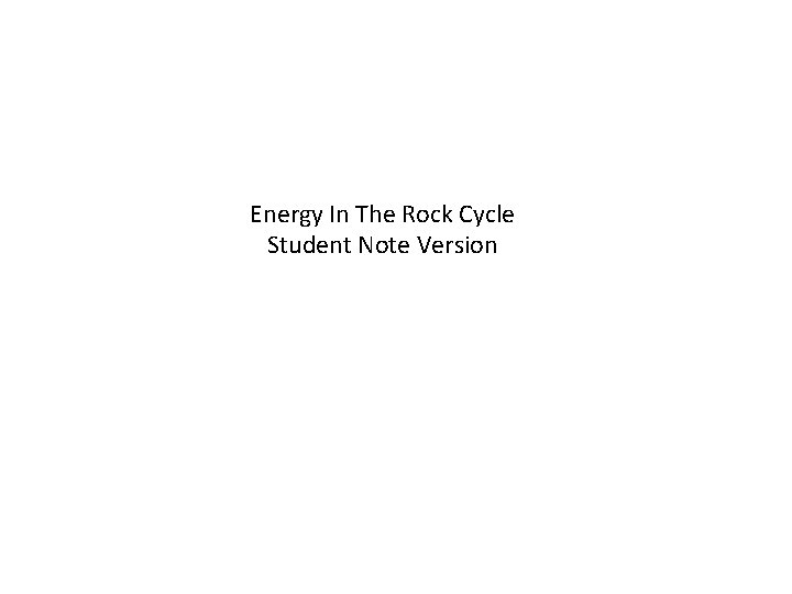 Energy In The Rock Cycle Student Note Version 