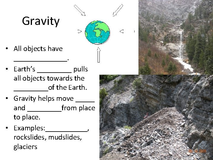 Gravity • All objects have _______. • Earth’s _____ pulls all objects towards the