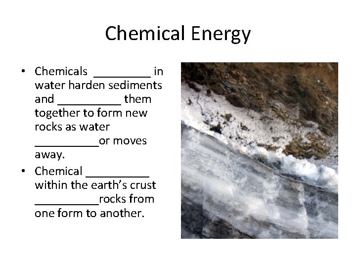 Chemical Energy • Chemicals _____ in water harden sediments and _____ them together to