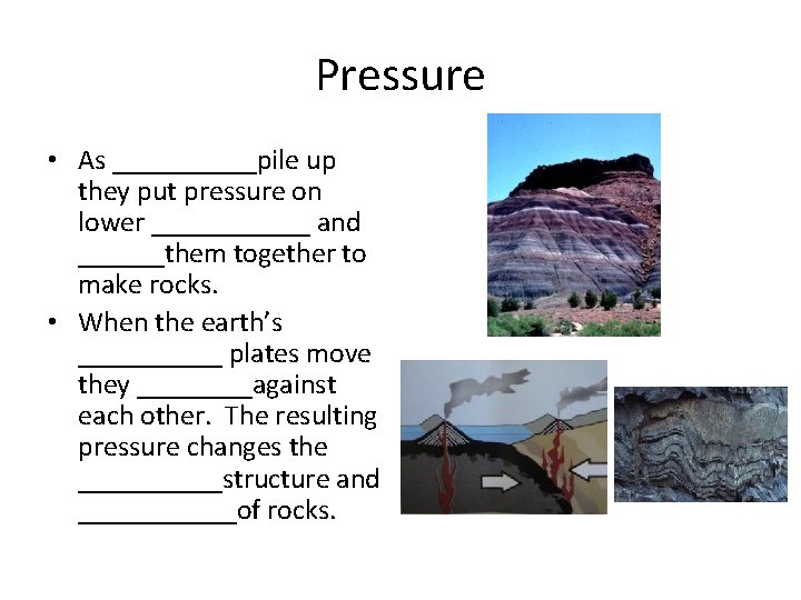 Pressure • As _____pile up they put pressure on lower ______ and ______them together