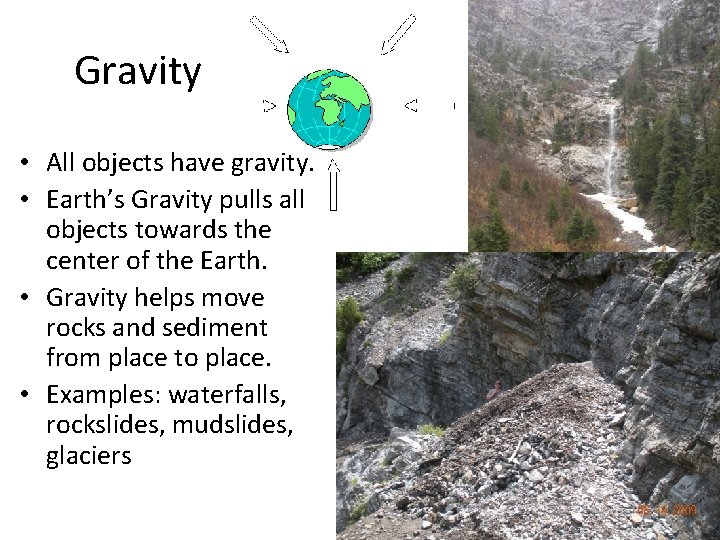 Gravity • All objects have gravity. • Earth’s Gravity pulls all objects towards the