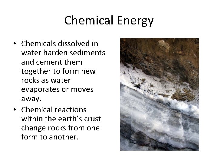 Chemical Energy • Chemicals dissolved in water harden sediments and cement them together to