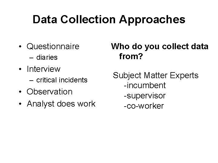 Data Collection Approaches • Questionnaire – diaries • Interview – critical incidents • Observation