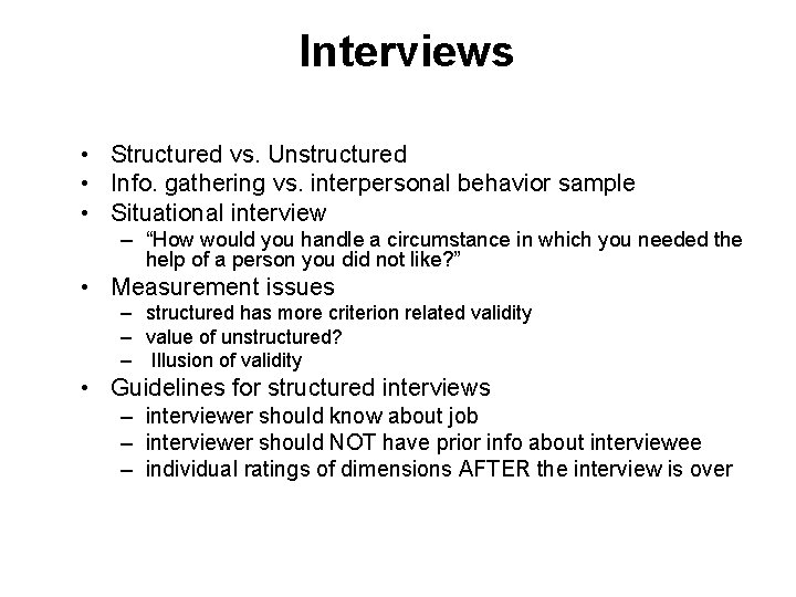 Interviews • Structured vs. Unstructured • Info. gathering vs. interpersonal behavior sample • Situational