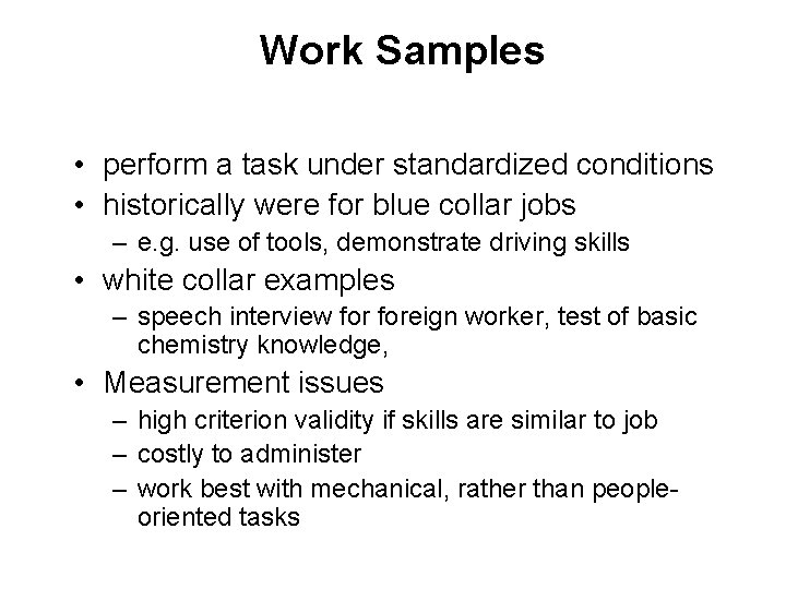 Work Samples • perform a task under standardized conditions • historically were for blue