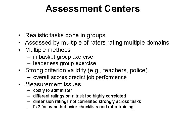 Assessment Centers • Realistic tasks done in groups • Assessed by multiple of raters