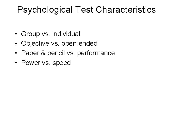 Psychological Test Characteristics • • Group vs. individual Objective vs. open-ended Paper & pencil