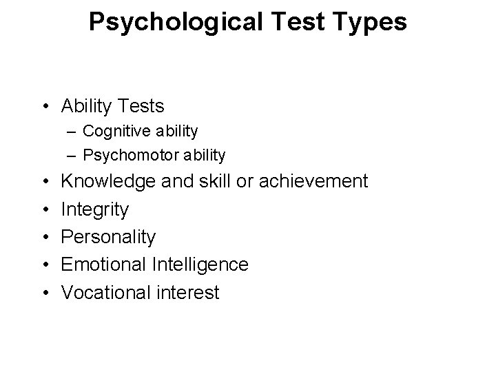 Psychological Test Types • Ability Tests – Cognitive ability – Psychomotor ability • •