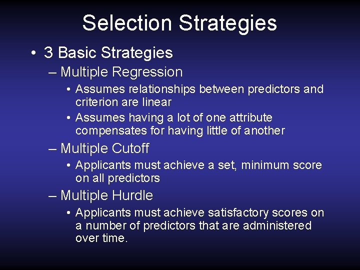 Selection Strategies • 3 Basic Strategies – Multiple Regression • Assumes relationships between predictors