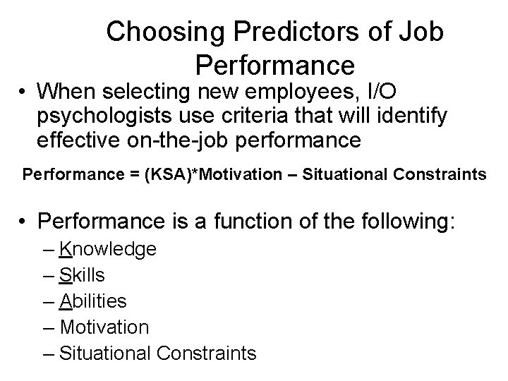 Choosing Predictors of Job Performance • When selecting new employees, I/O psychologists use criteria