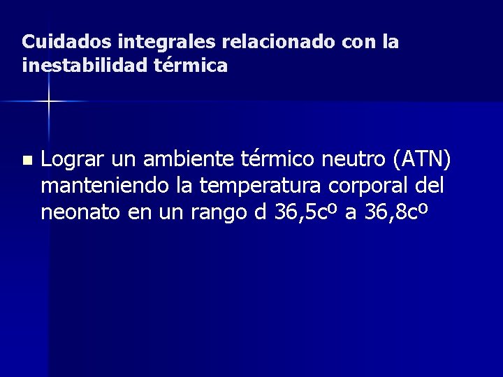 Cuidados integrales relacionado con la inestabilidad térmica n Lograr un ambiente térmico neutro (ATN)