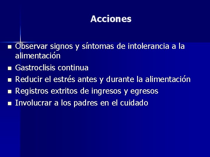 Acciones n n n Observar signos y síntomas de intolerancia a la alimentación Gastroclisis