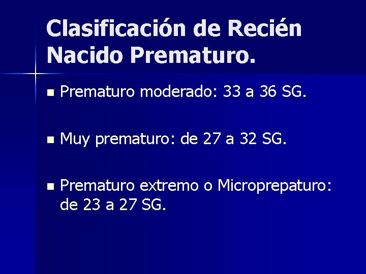 Clasificación de Recién Nacido Prematuro. n Prematuro moderado: 33 a 36 SG. n Muy