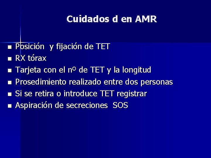 Cuidados d en AMR n n n Posición y fijación de TET RX tórax