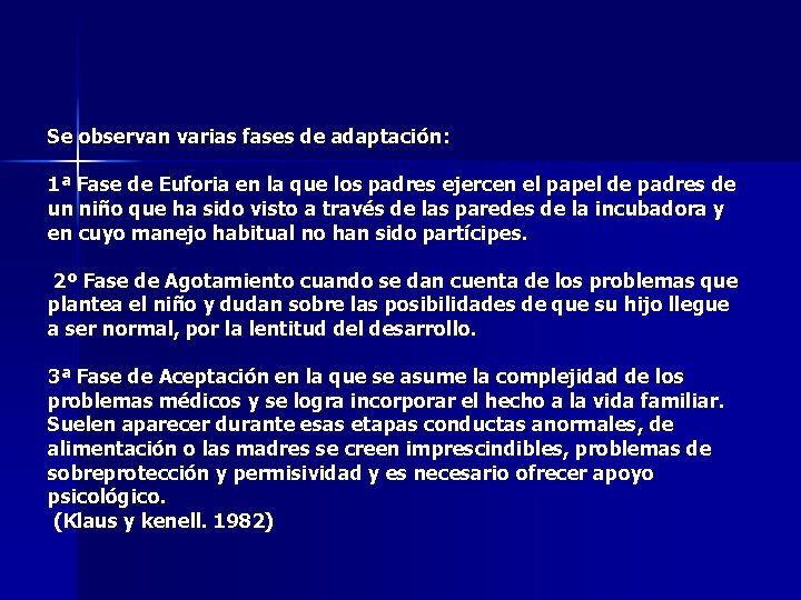 Se observan varias fases de adaptación: 1ª Fase de Euforia en la que los