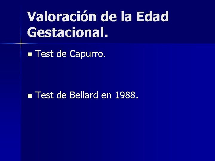 Valoración de la Edad Gestacional. n Test de Capurro. n Test de Bellard en
