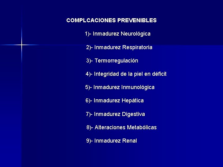 COMPLCACIONES PREVENIBLES 1)- Inmadurez Neurológica 2)- Inmadurez Respiratoria 3)- Termorregulación 4)- Integridad de la