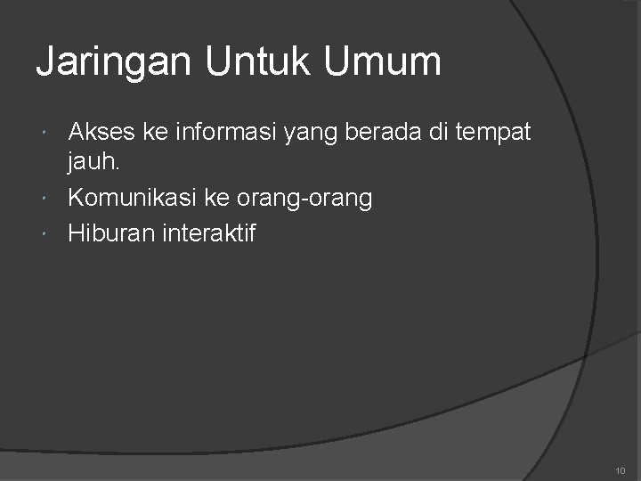 Jaringan Untuk Umum Akses ke informasi yang berada di tempat jauh. Komunikasi ke orang-orang