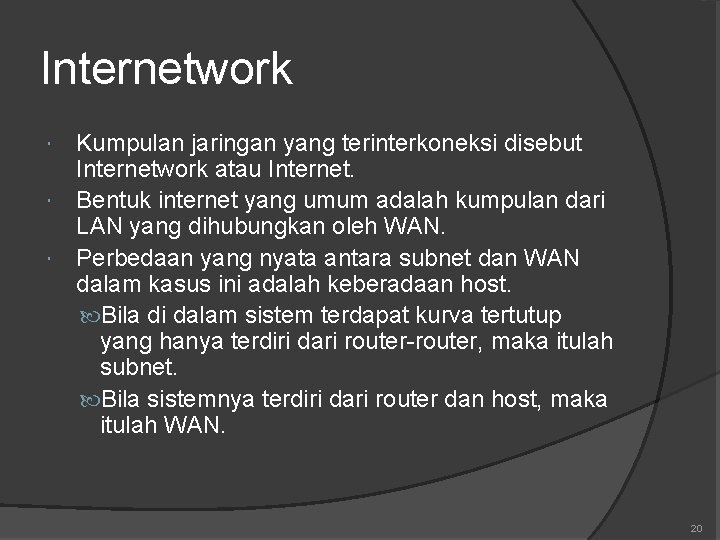 Internetwork Kumpulan jaringan yang terinterkoneksi disebut Internetwork atau Internet. Bentuk internet yang umum adalah