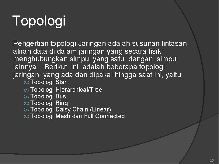 Topologi Pengertian topologi Jaringan adalah susunan lintasan aliran data di dalam jaringan yang secara