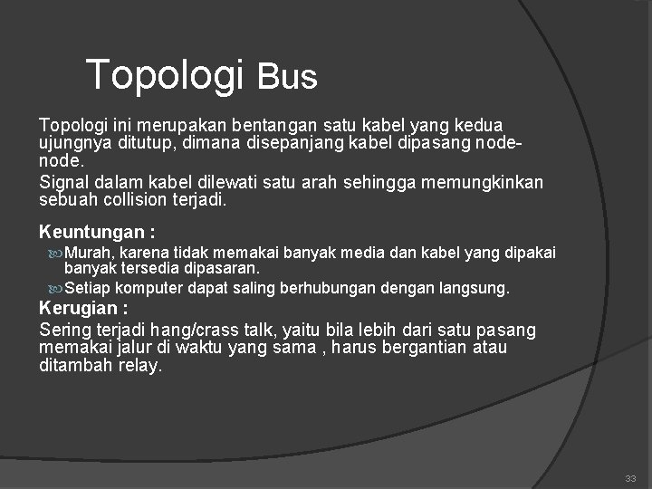 Topologi Bus Topologi ini merupakan bentangan satu kabel yang kedua ujungnya ditutup, dimana disepanjang