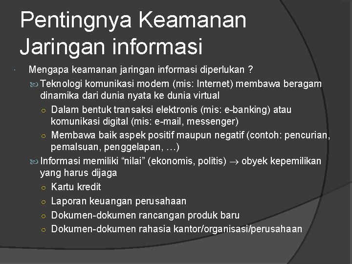 Pentingnya Keamanan Jaringan informasi Mengapa keamanan jaringan informasi diperlukan ? Teknologi komunikasi modern (mis: