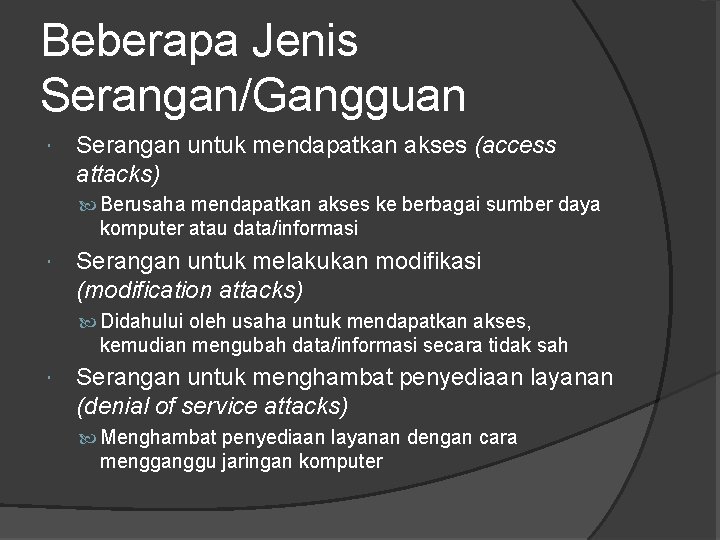 Beberapa Jenis Serangan/Gangguan Serangan untuk mendapatkan akses (access attacks) Berusaha mendapatkan akses ke berbagai