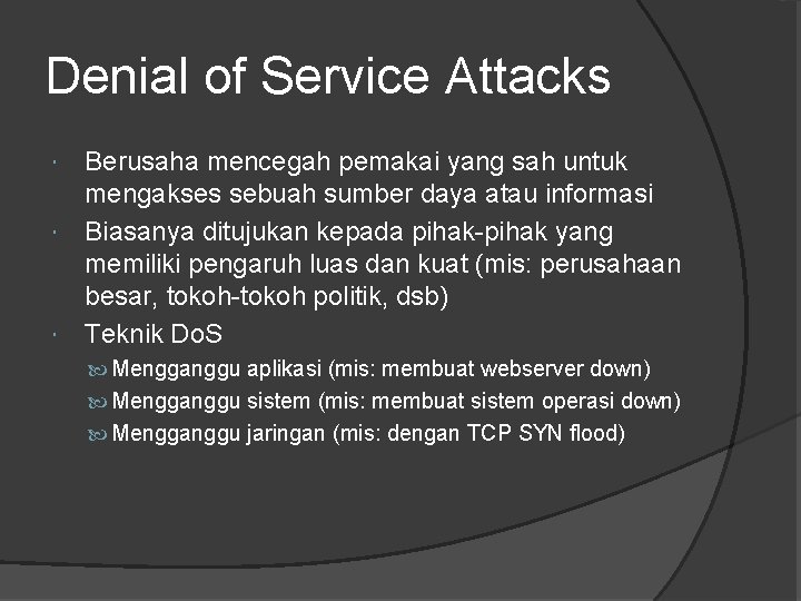 Denial of Service Attacks Berusaha mencegah pemakai yang sah untuk mengakses sebuah sumber daya