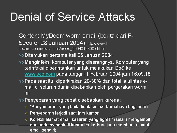 Denial of Service Attacks Contoh: My. Doom worm email (berita dari FSecure, 28 Januari