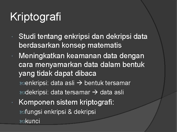 Kriptografi Studi tentang enkripsi dan dekripsi data berdasarkan konsep matematis Meningkatkan keamanan data dengan