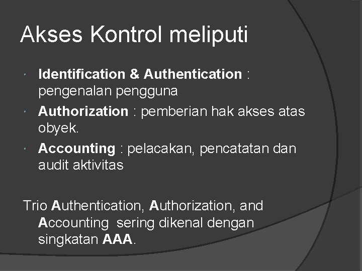 Akses Kontrol meliputi Identification & Authentication : pengenalan pengguna Authorization : pemberian hak akses