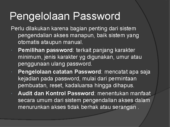 Pengelolaan Password Perlu dilakukan karena bagian penting dari sistem pengendalian akses manapun, baik sistem