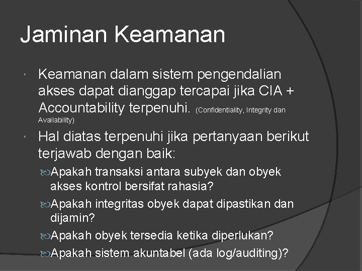 Jaminan Keamanan dalam sistem pengendalian akses dapat dianggap tercapai jika CIA + Accountability terpenuhi.