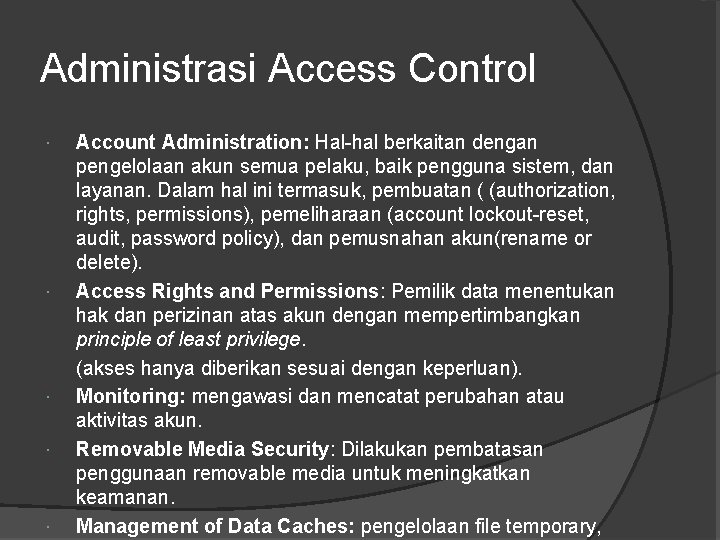 Administrasi Access Control Account Administration: Hal-hal berkaitan dengan pengelolaan akun semua pelaku, baik pengguna