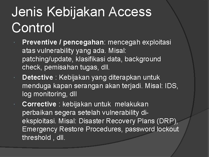 Jenis Kebijakan Access Control Preventive / pencegahan: mencegah exploitasi atas vulnerability yang ada. Misal: