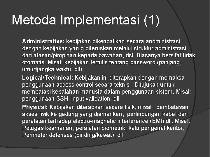 Metoda Implementasi (1) Administrative: kebijakan dikendalikan secara andministrasi dengan kebijakan yan g diteruskan melalui