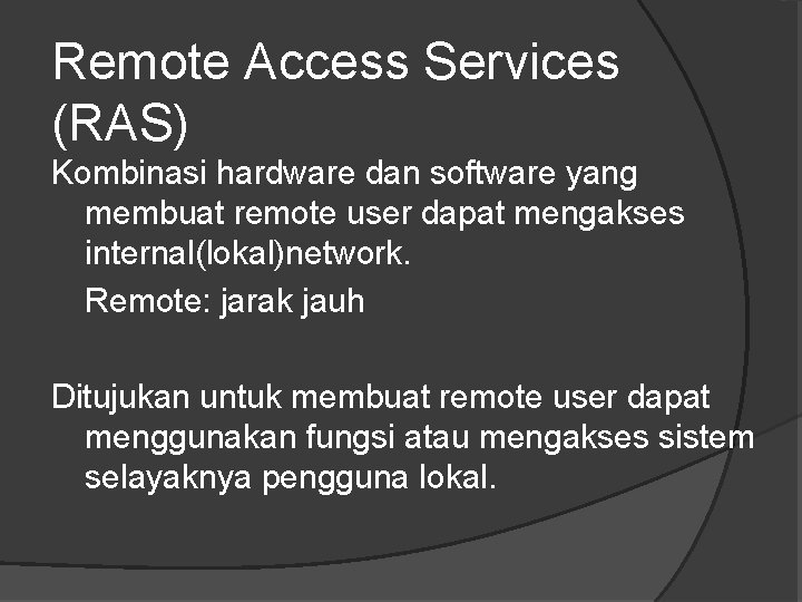 Remote Access Services (RAS) Kombinasi hardware dan software yang membuat remote user dapat mengakses
