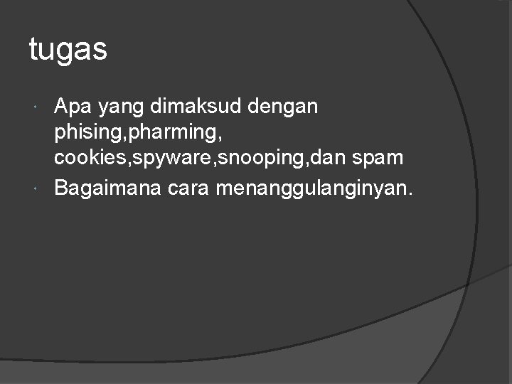 tugas Apa yang dimaksud dengan phising, pharming, cookies, spyware, snooping, dan spam Bagaimana cara