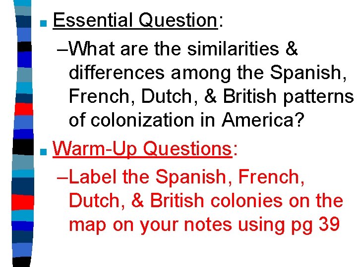Essential Question: –What are the similarities & differences among the Spanish, French, Dutch, &