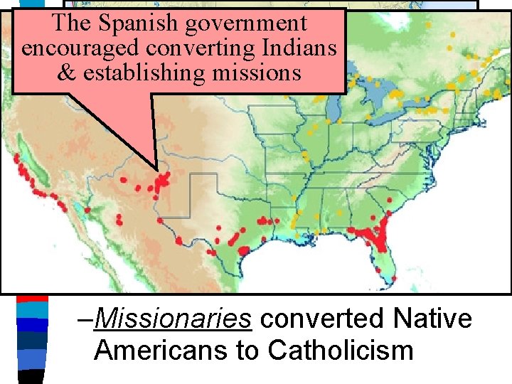 The Spanish government Spanish Colonies in North encouraged converting Indians establishing missions ■&Motivations: America