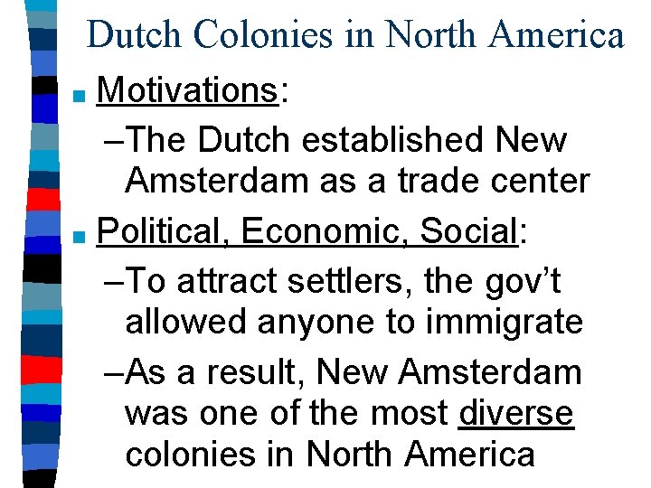 Dutch Colonies in North America Motivations: –The Dutch established New Amsterdam as a trade