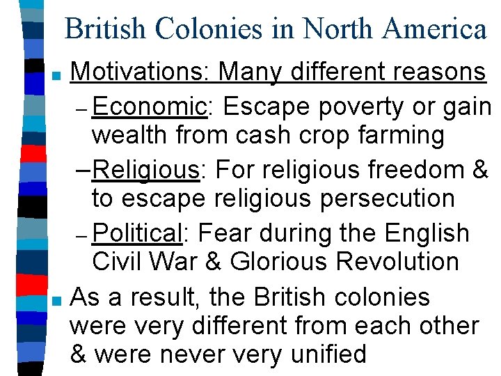 British Colonies in North America Motivations: Many different reasons – Economic: Escape poverty or