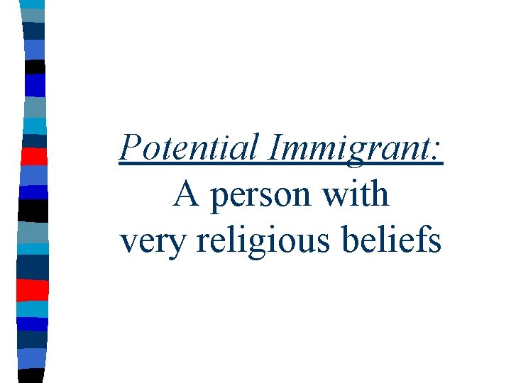 Potential Immigrant: A person with very religious beliefs 