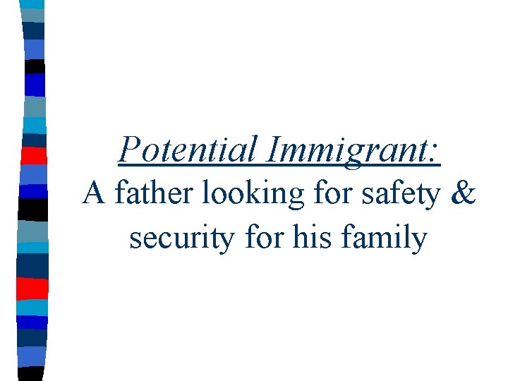 Potential Immigrant: A father looking for safety & security for his family 