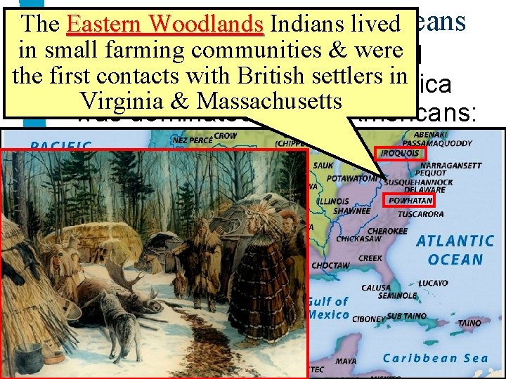 America Before. Indians the Europeans The Eastern Woodlands lived in small farming communities &