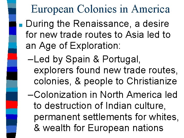 European Colonies in America ■ During the Renaissance, a desire for new trade routes