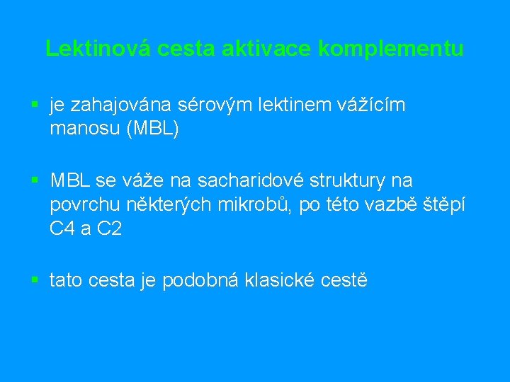 Lektinová cesta aktivace komplementu § je zahajována sérovým lektinem vážícím manosu (MBL) § MBL