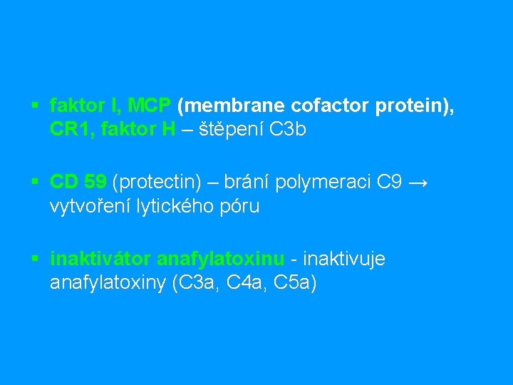 § faktor I, MCP (membrane cofactor protein), CR 1, faktor H – štěpení C