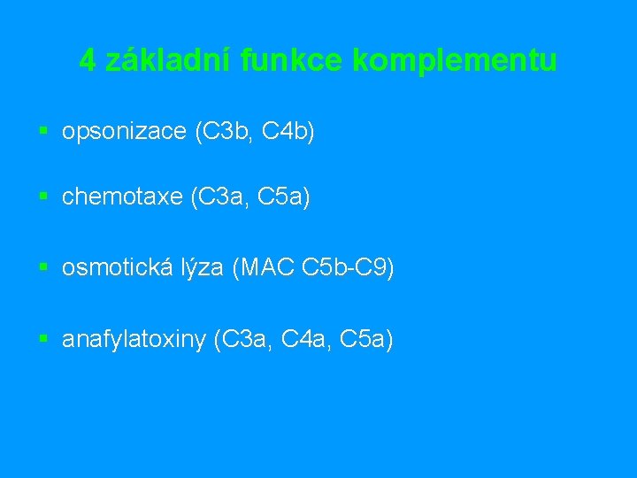 4 základní funkce komplementu § opsonizace (C 3 b, C 4 b) § chemotaxe