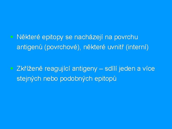 § Některé epitopy se nacházejí na povrchu antigenů (povrchové), některé uvnitř (interní) § Zkříženě